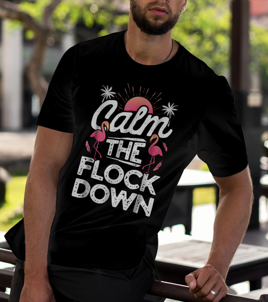 Calm The Flock Down Flamingo Sunset Palm Trees Summer T-Shirt