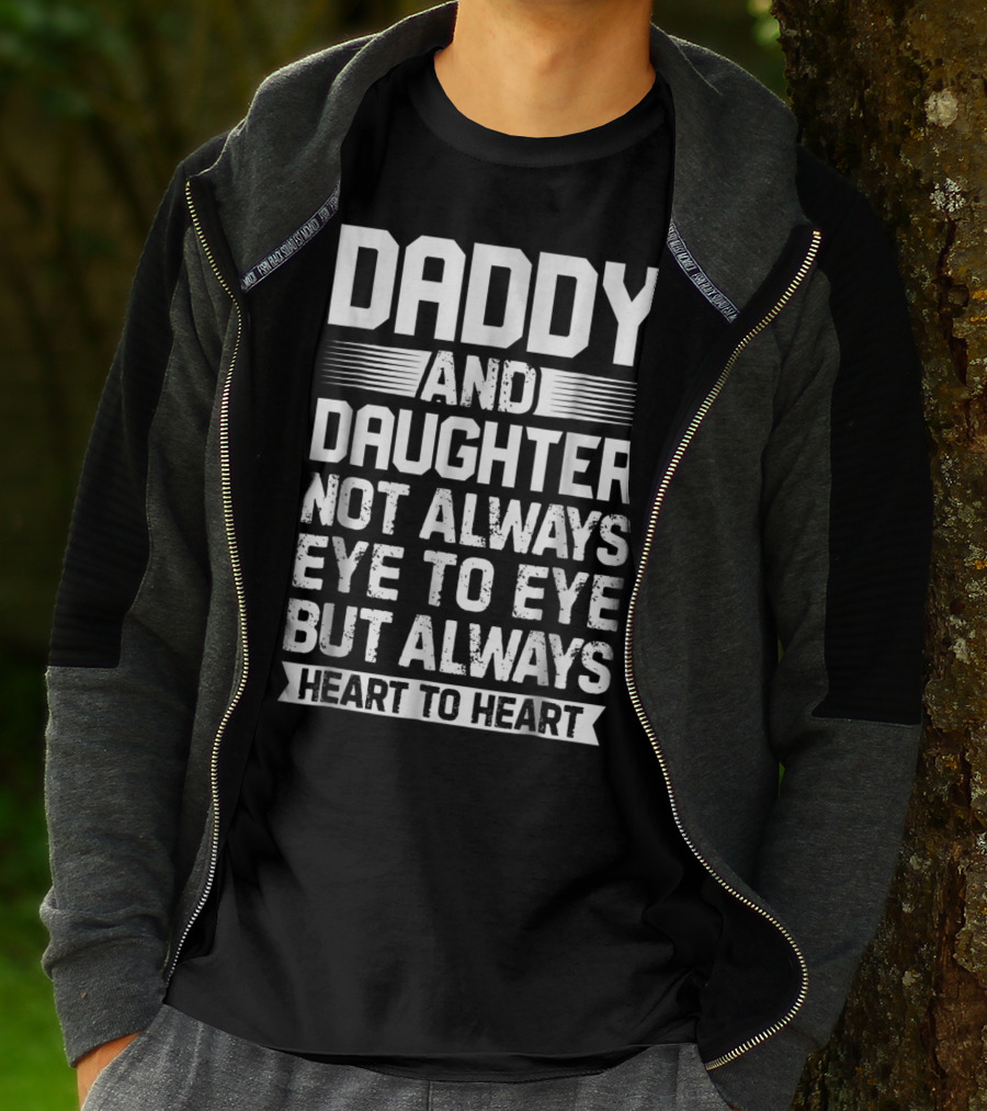 Daddy And Daughter Not Always Eye To Eye But Always Heart To Heart T-Shirt