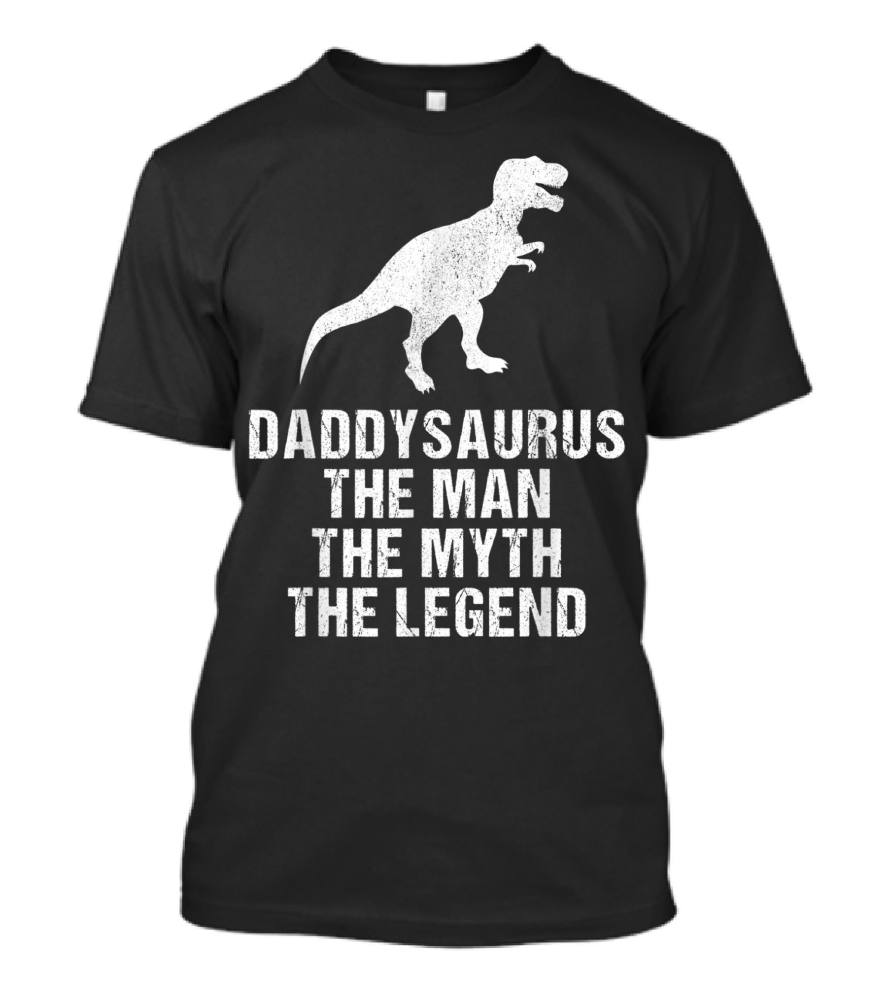Daddysaurus The Man The Myth The Legend T-Rex T-Shirt