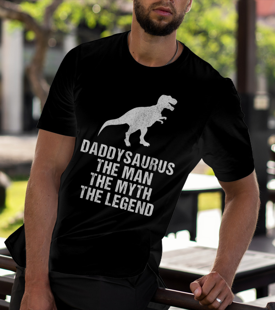Daddysaurus The Man The Myth The Legend T-Rex T-Shirt