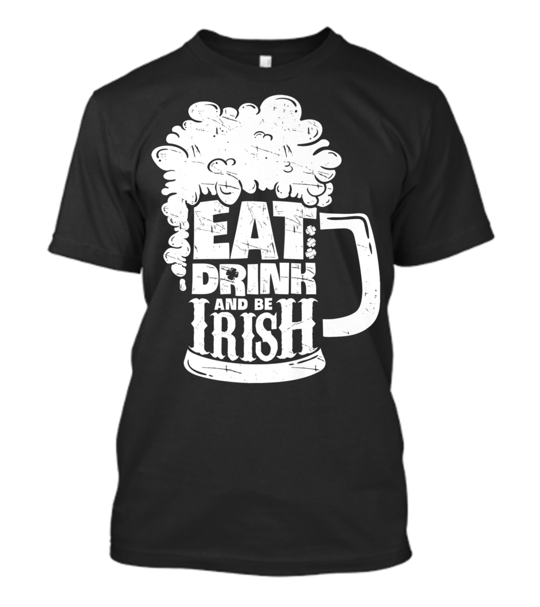 Eat Drink And Be Irish Beer Mug St Patricks Day Men T-Shirt