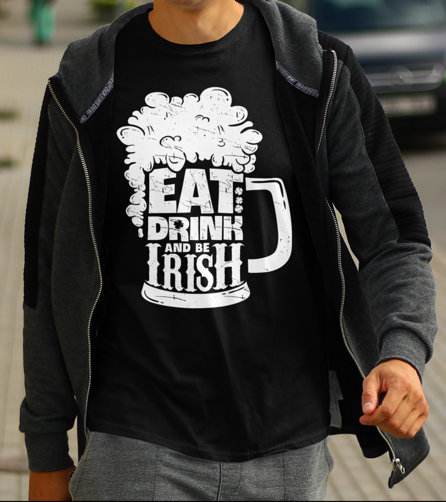 Eat Drink And Be Irish Beer Mug St Patricks Day Men T-Shirt