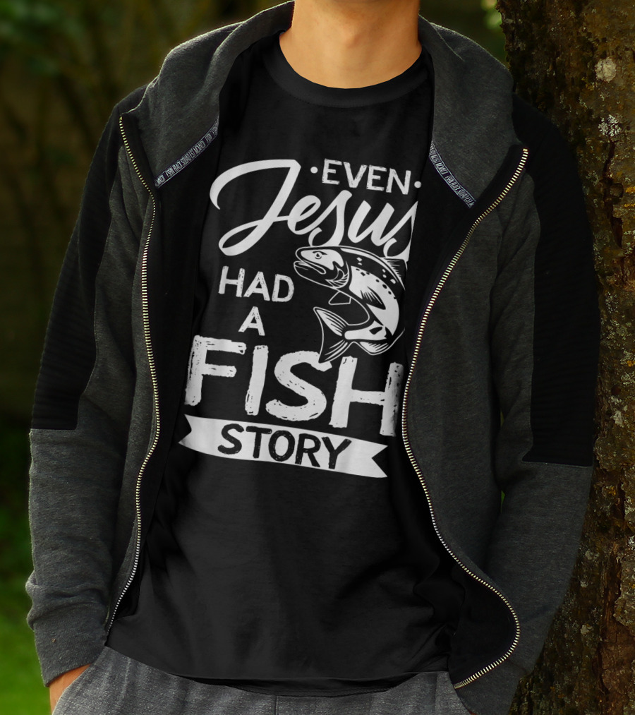 Even Jesus Had A Fish Story With Jumping Fish T-Shirt