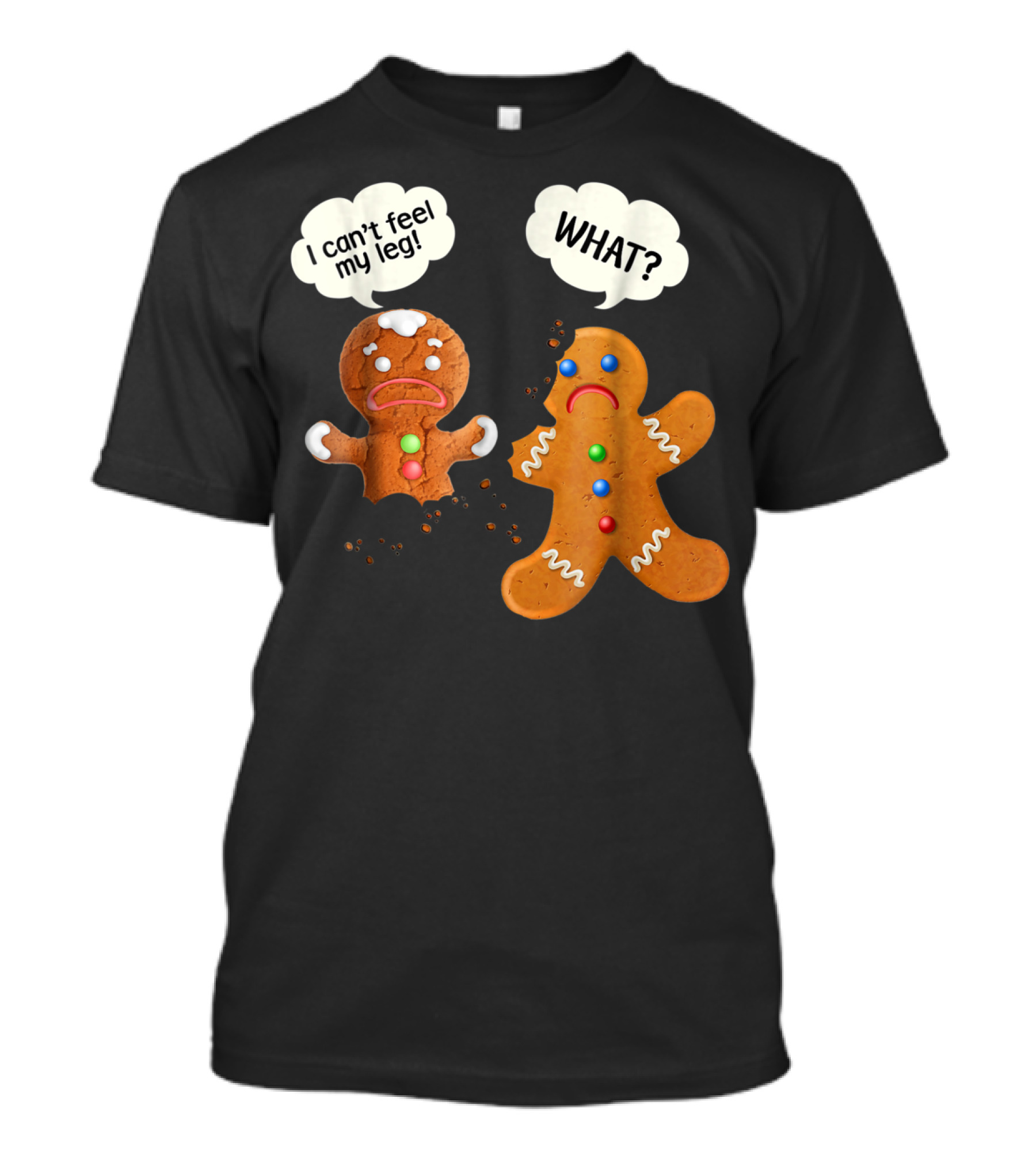 Funny Gingerbread Men Christmas I Can't Feel My Leg What T-Shirt