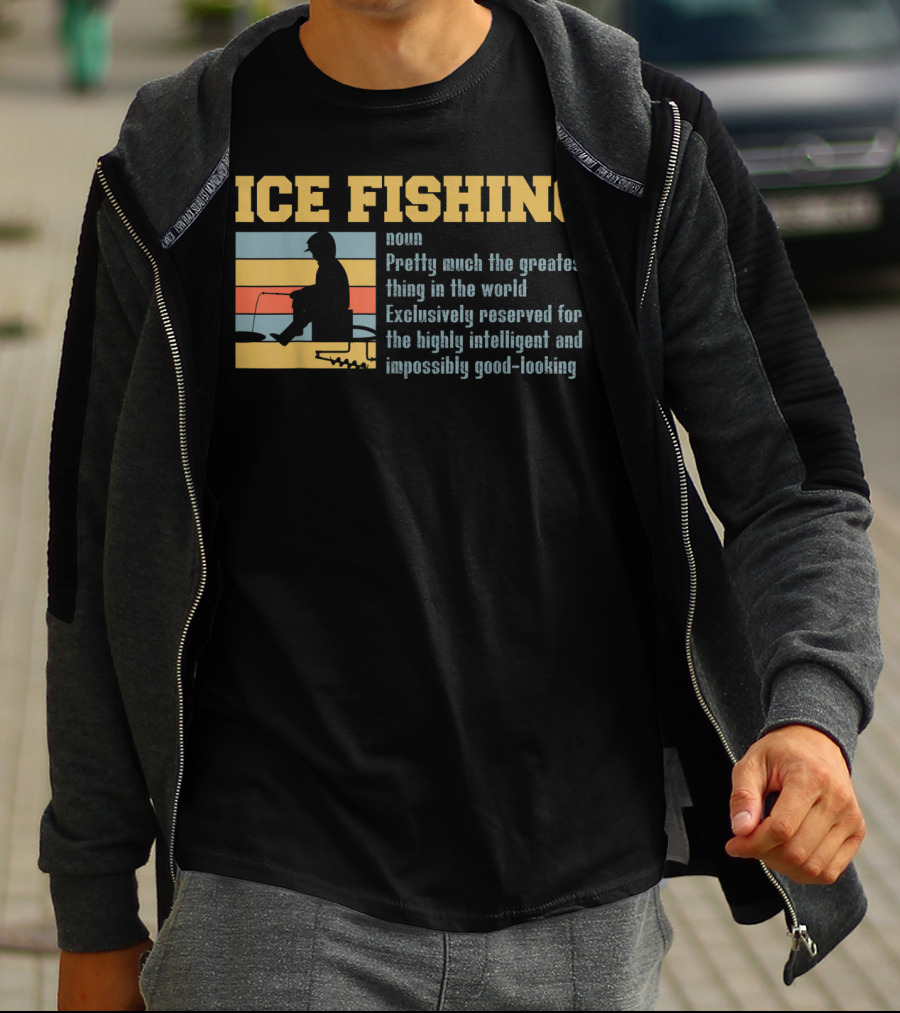 Ice Fishing Definition Greatest Thing Reserved For Intelligent Good-Looking T-Shirt
