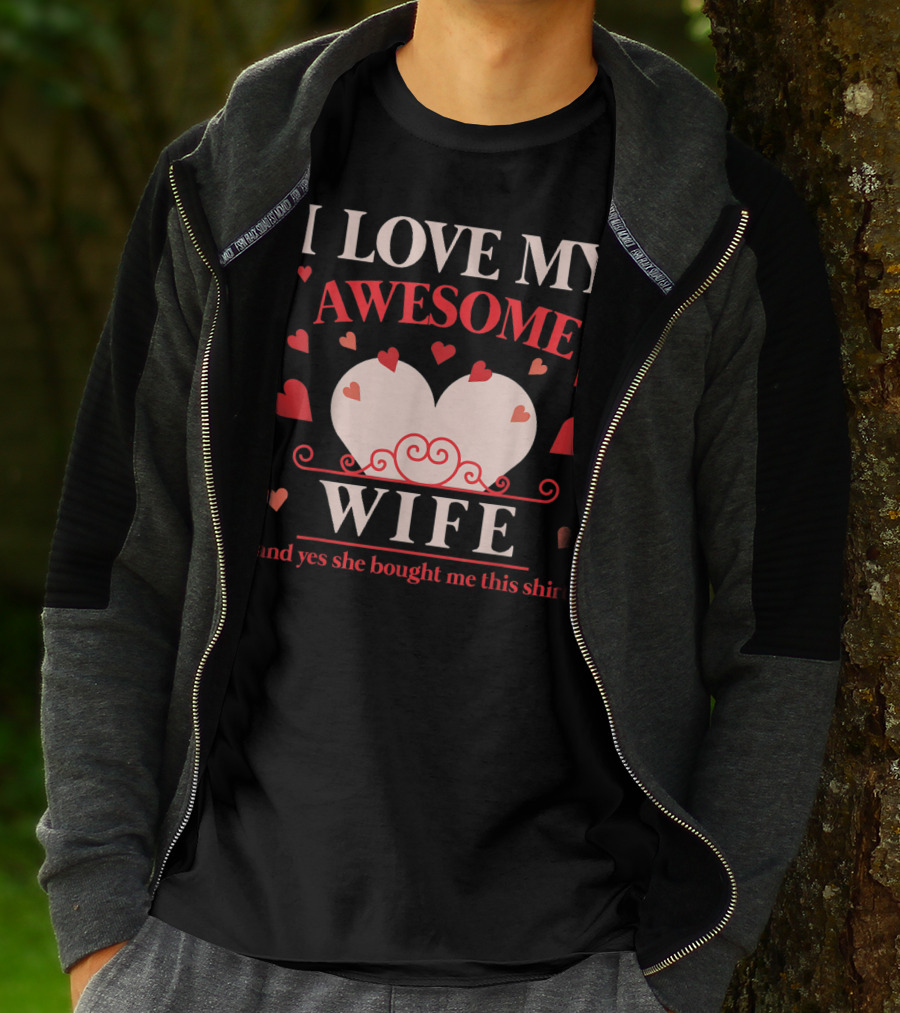 I Love My Awesome Wife Funny Valentines Day For Him (and Yes She Bought Me This Shirt) T-Shirt