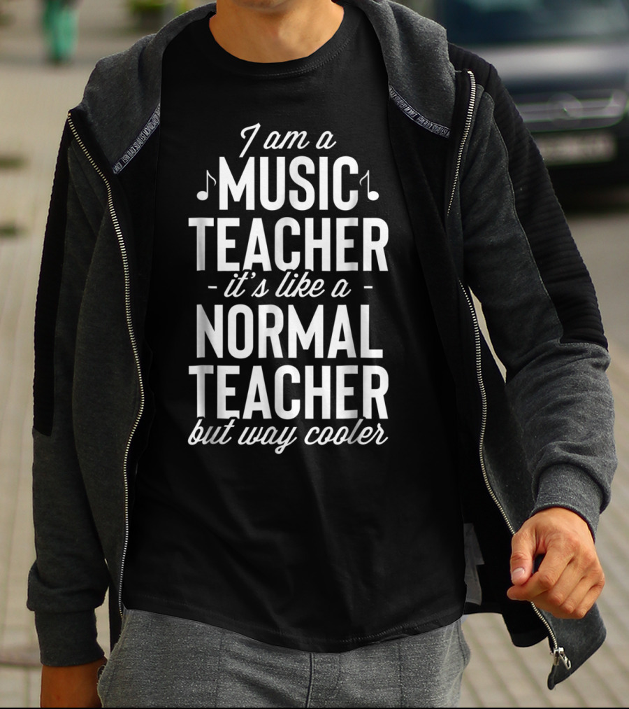 I Am A Music Teacher It's Like A Normal Teacher But Way Cooler T-Shirt