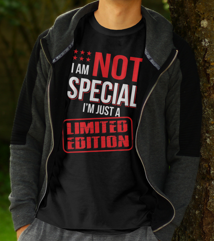 I Am Not Special I'm Just A T-Shirt