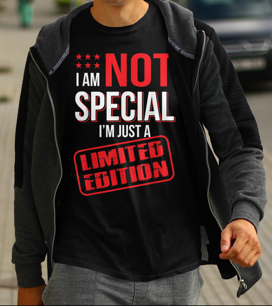 I Am Not Special I'm Just A T-Shirt