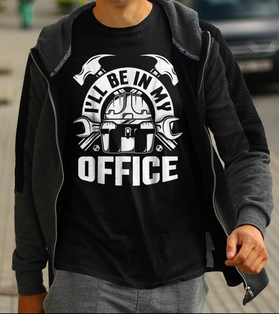 I'll Be In My Office Woodworking Tools Hammer Wrench Toolbox T-Shirt
