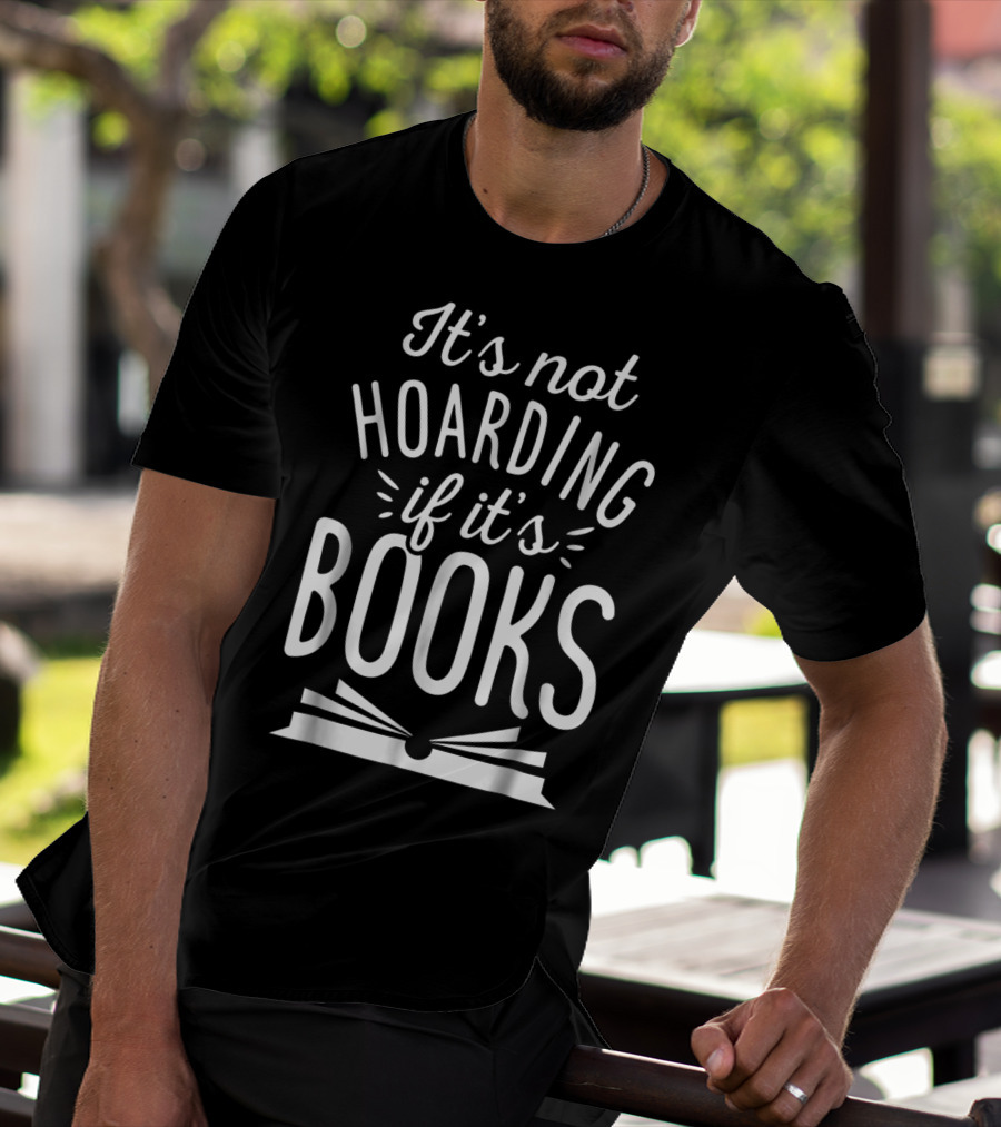 It's Not Hoarding If It's Books Open Book Books Book Lovers T-Shirt