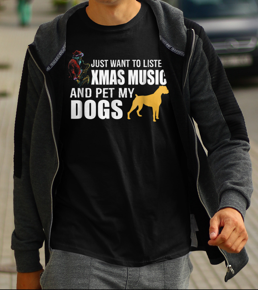 Just Want To Listen Xmas Music And Pet My Dogs T-Shirt