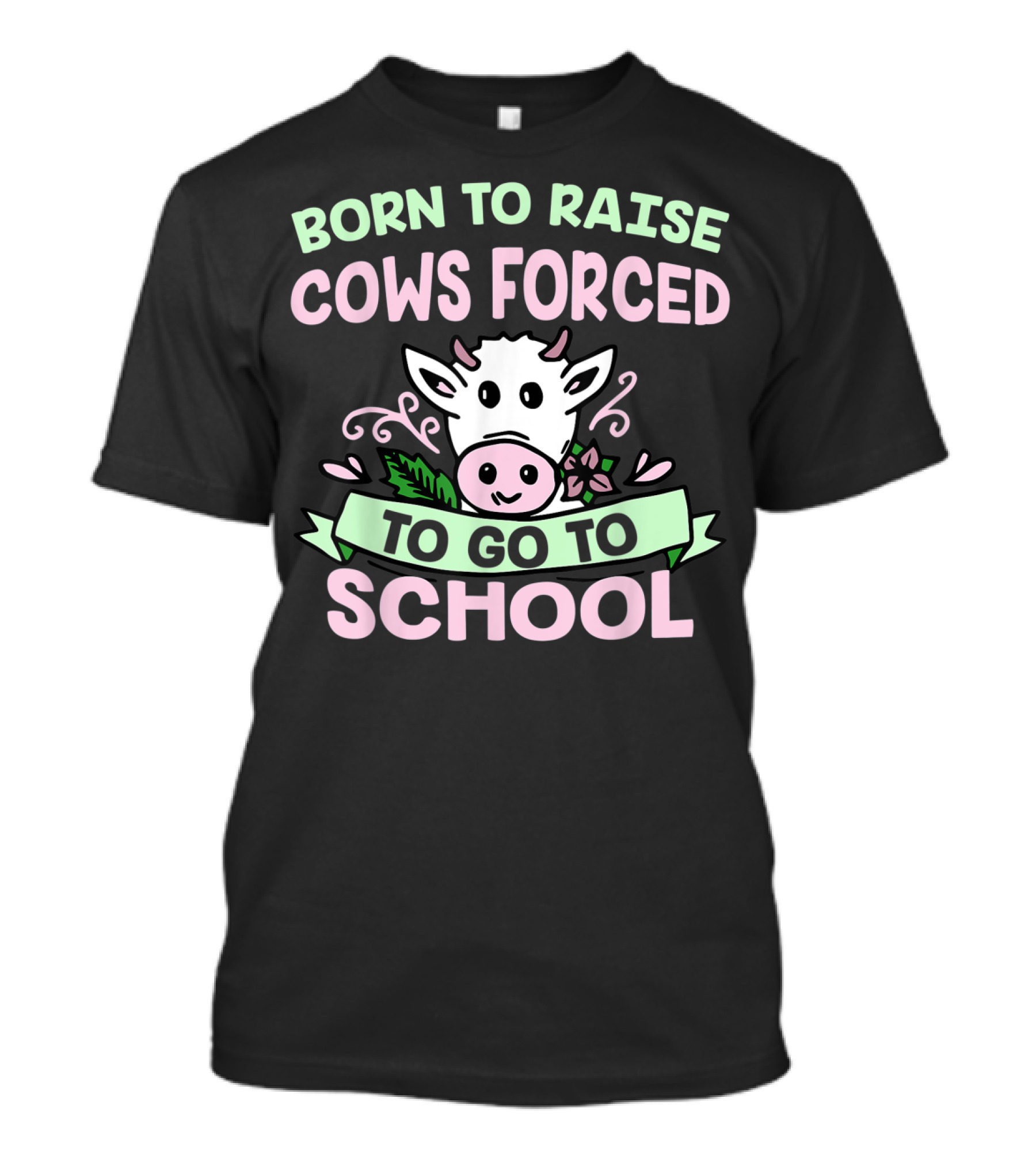 Born To Raise Cows Forced To Go To School Cow Cartoon T-Shirt
