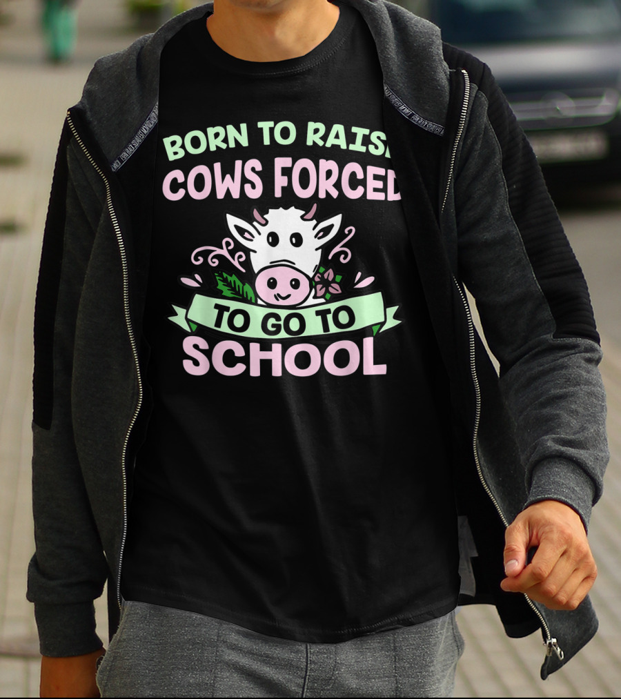 Born To Raise Cows Forced To Go To School Cow Cartoon T-Shirt