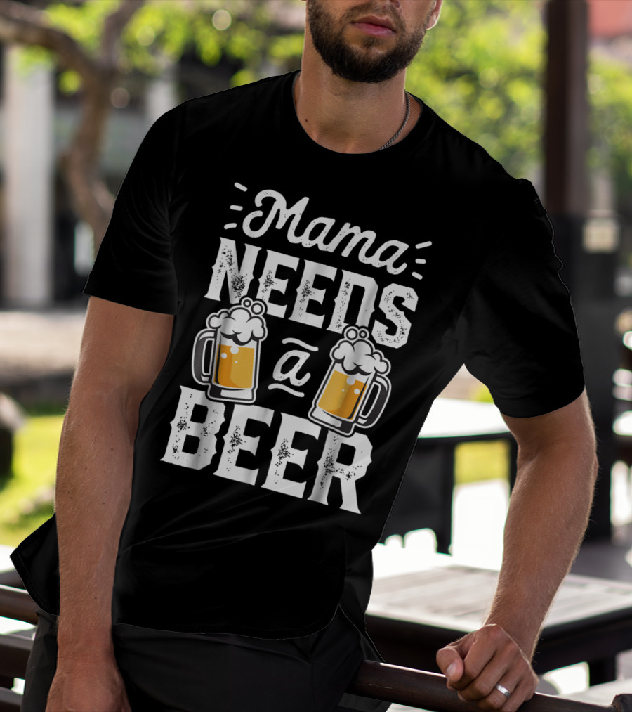Mama Needs A Beer T-Shirt