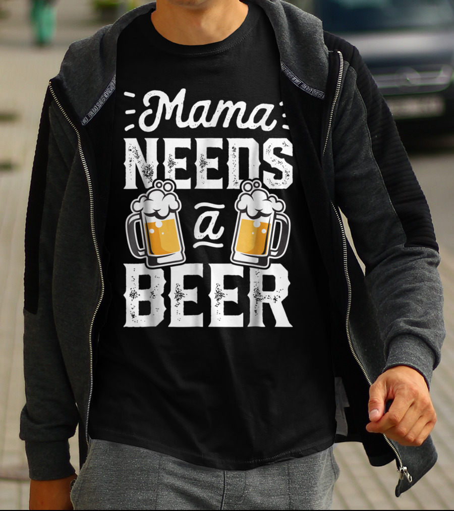 Mama Needs A Beer T-Shirt
