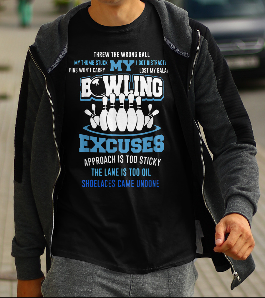 Threw The Wrong Ball My Bowling Excuses Pins Won't Carry Lost My Balance Shoelaces Came Undone T-Shirt