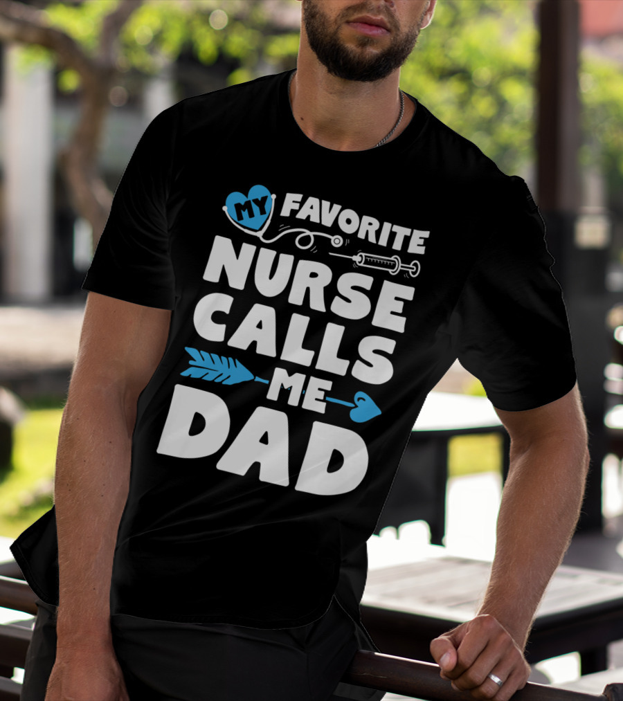 My Favorite Nurse Calls Me Dad Nursing Heart Syringe Arrow T-Shirt
