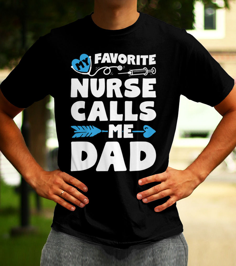 My Favorite Nurse Calls Me Dad Nursing Heart Syringe Arrow T-Shirt