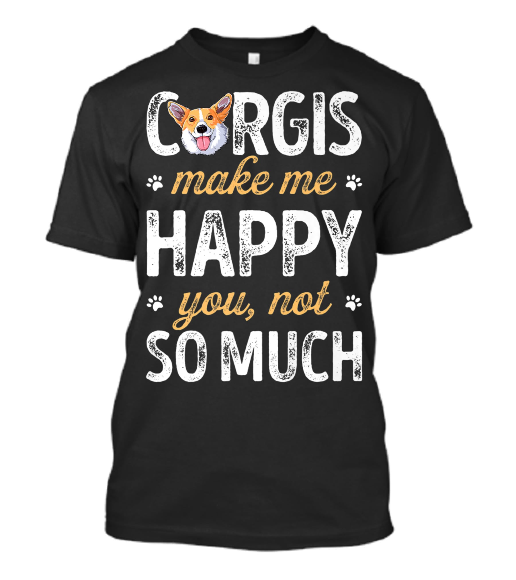 Corgis Make Me Happy You Not So Much Corgi T-Shirt