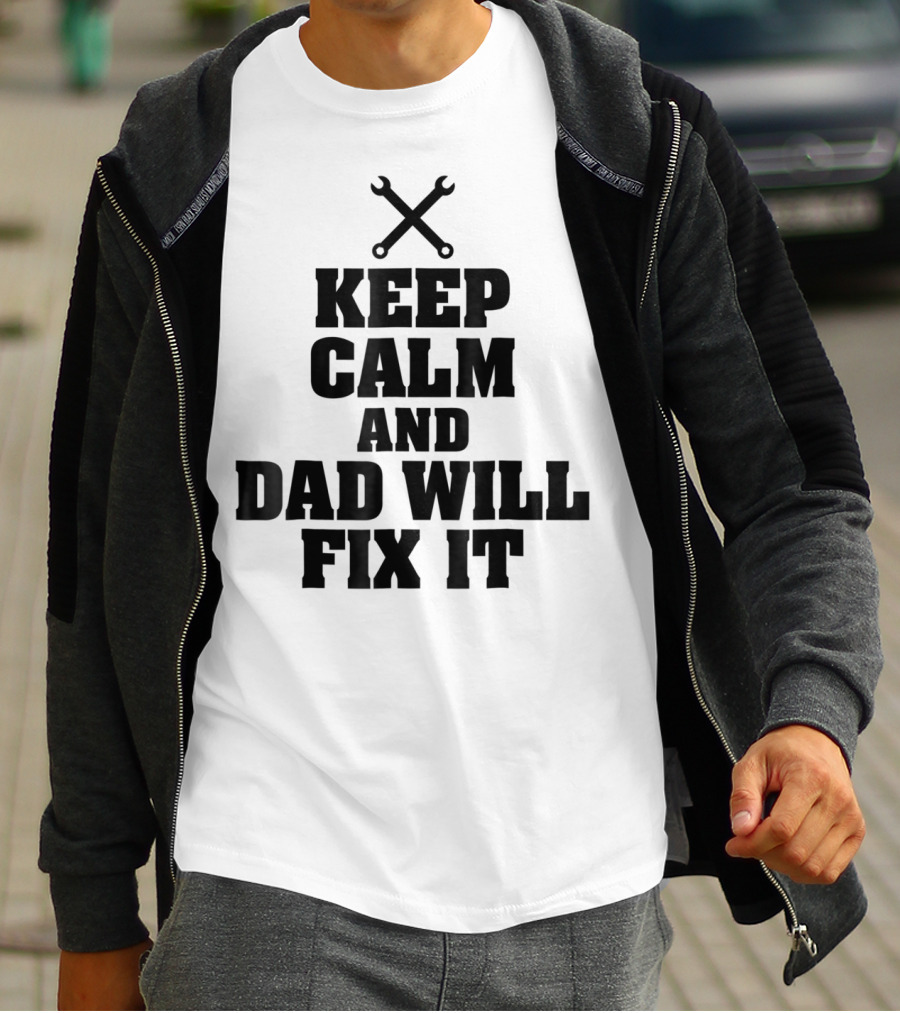 Keep Calm Dad Will Fix It Wrench T-Shirt
