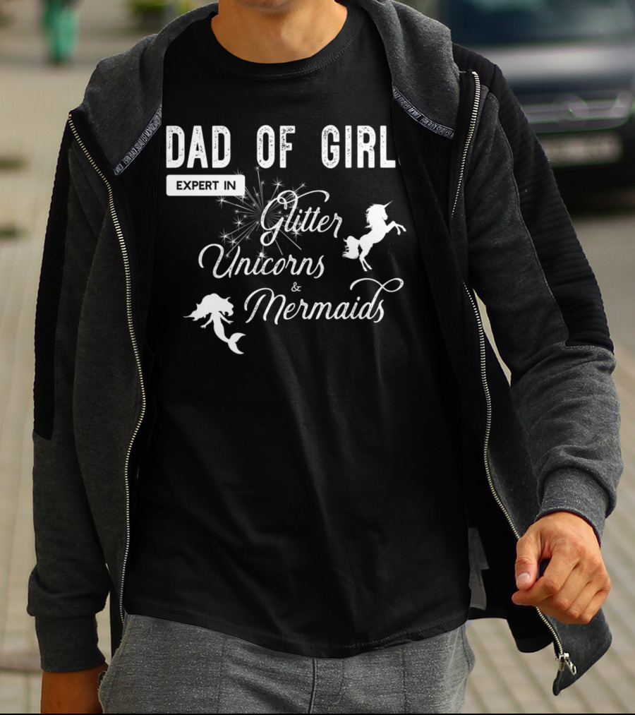 Dad Of Girls Expert In Glitter Unicorns And Mermaids T-Shirt