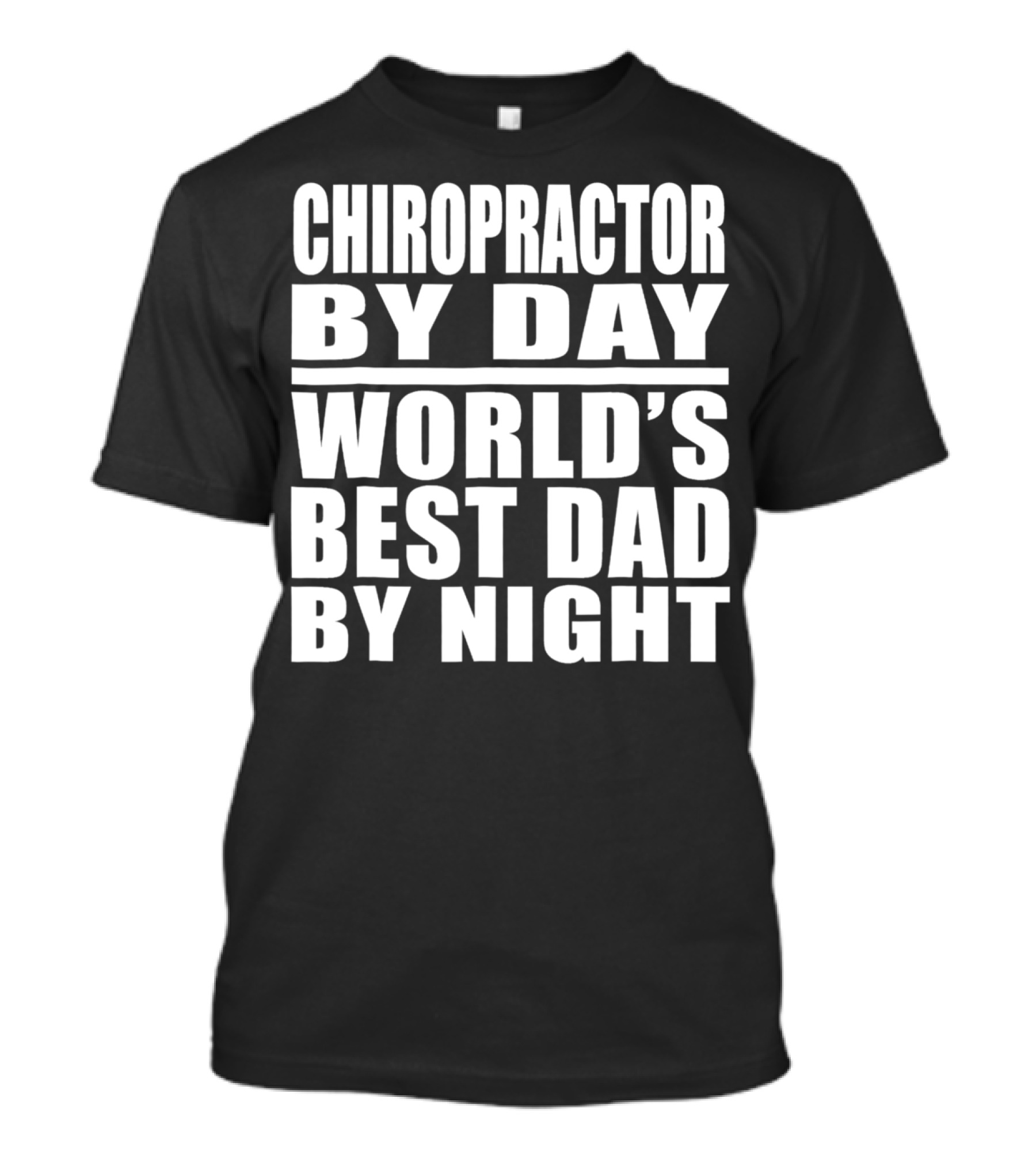 Chiropractor By Day World's Best Dad By Night Mens Dad Chiropractor T-Shirt