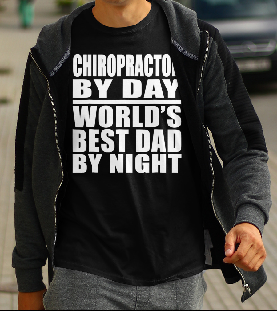 Chiropractor By Day World's Best Dad By Night Mens Dad Chiropractor T-Shirt
