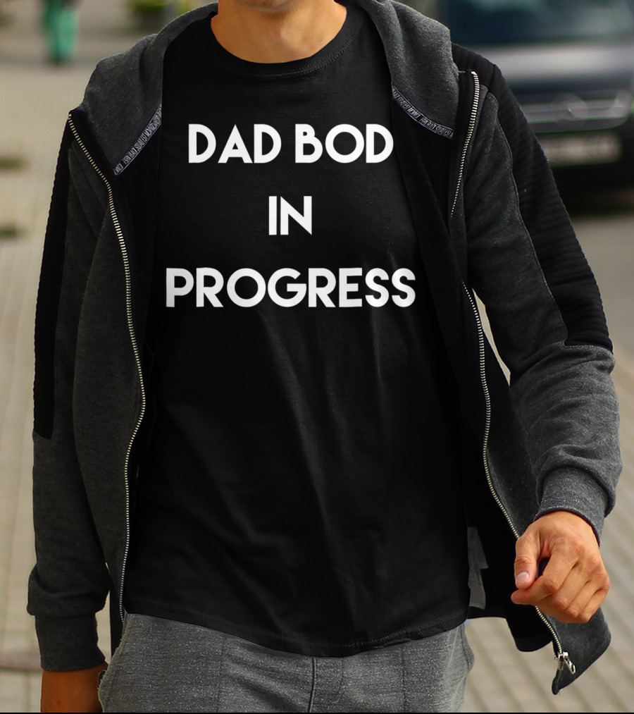 Dad Bod In Progress Funny Mens Shirt S25 T-Shirt