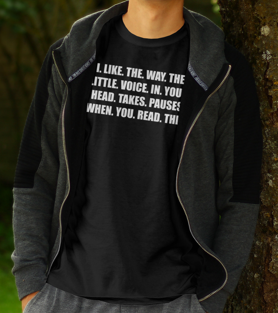 Mens Funny I Like The Way The Little Voice In Your Head Takes Pauses Joke T-Shirt