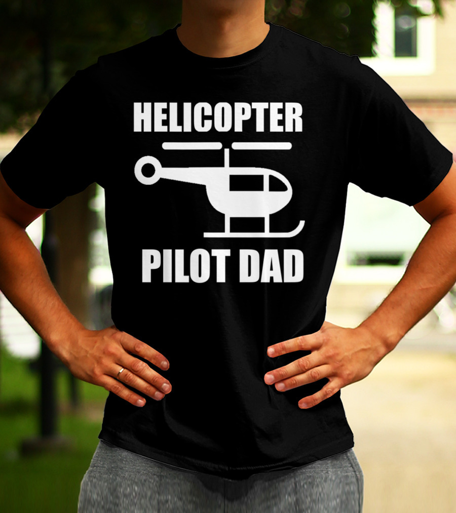 HELICOPTER PILOT DAD T-Shirt
