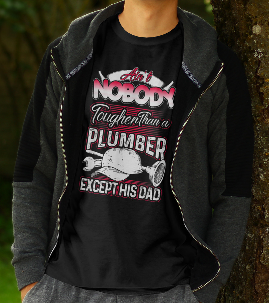 Ain't Nobody Tougher Than A Plumber Except His Dad With Tools And Hard Hat T-Shirt