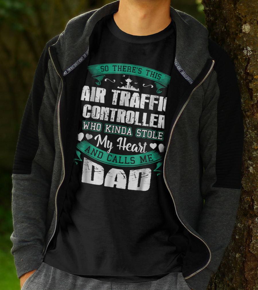 SO THERE'S THIS AIR TRAFFIC CONTROLLER WHO KINDA STOLE MY HEART AND CALLS ME DAD T-Shirt