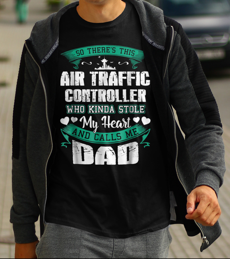 SO THERE'S THIS AIR TRAFFIC CONTROLLER WHO KINDA STOLE MY HEART AND CALLS ME DAD T-Shirt