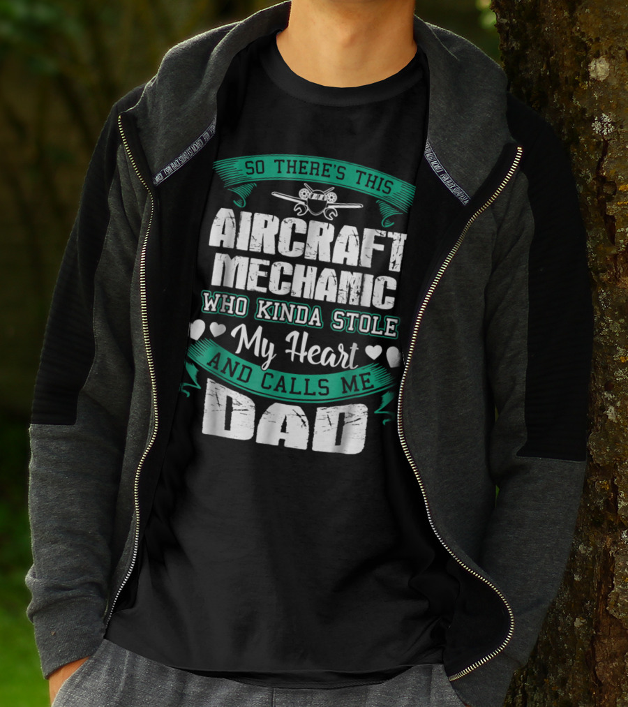So There's This Aircraft Mechanic Who Kinda Stole My Heart And Calls Me Dad T-Shirt