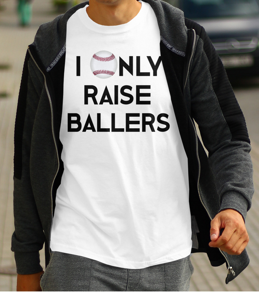 Baseball I Only Raise Ballers T-Shirt