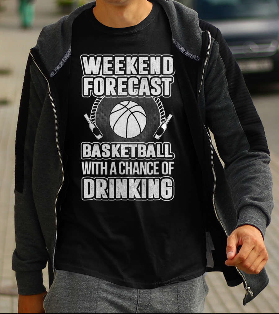 Weekend Forecast Basketball With A Chance Of Drinking T-Shirt