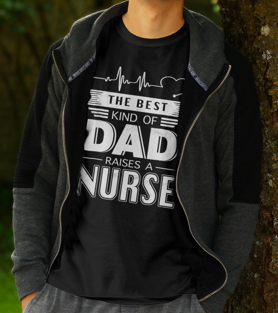 The Best Kind Of Dad Raises A Nurse Heartbeat Edition T-Shirt