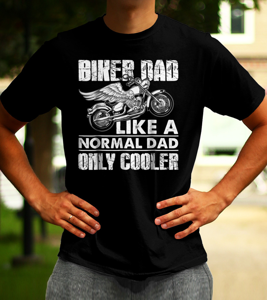BIKER DAD LIKE A NORMAL DAD ONLY COOLER MOTORCYCLE LOVERS T-Shirt