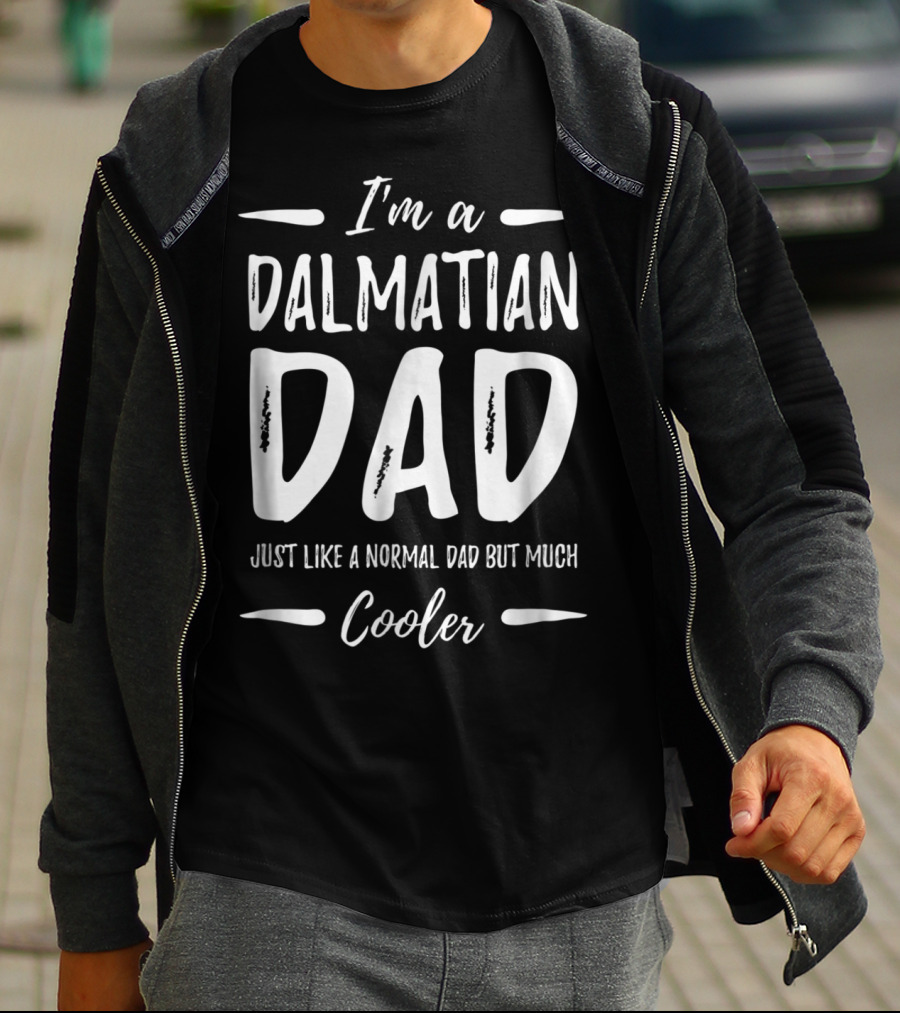 I'm A Dalmatian Dad Just Like A Normal Dad But Much Cooler T-Shirt