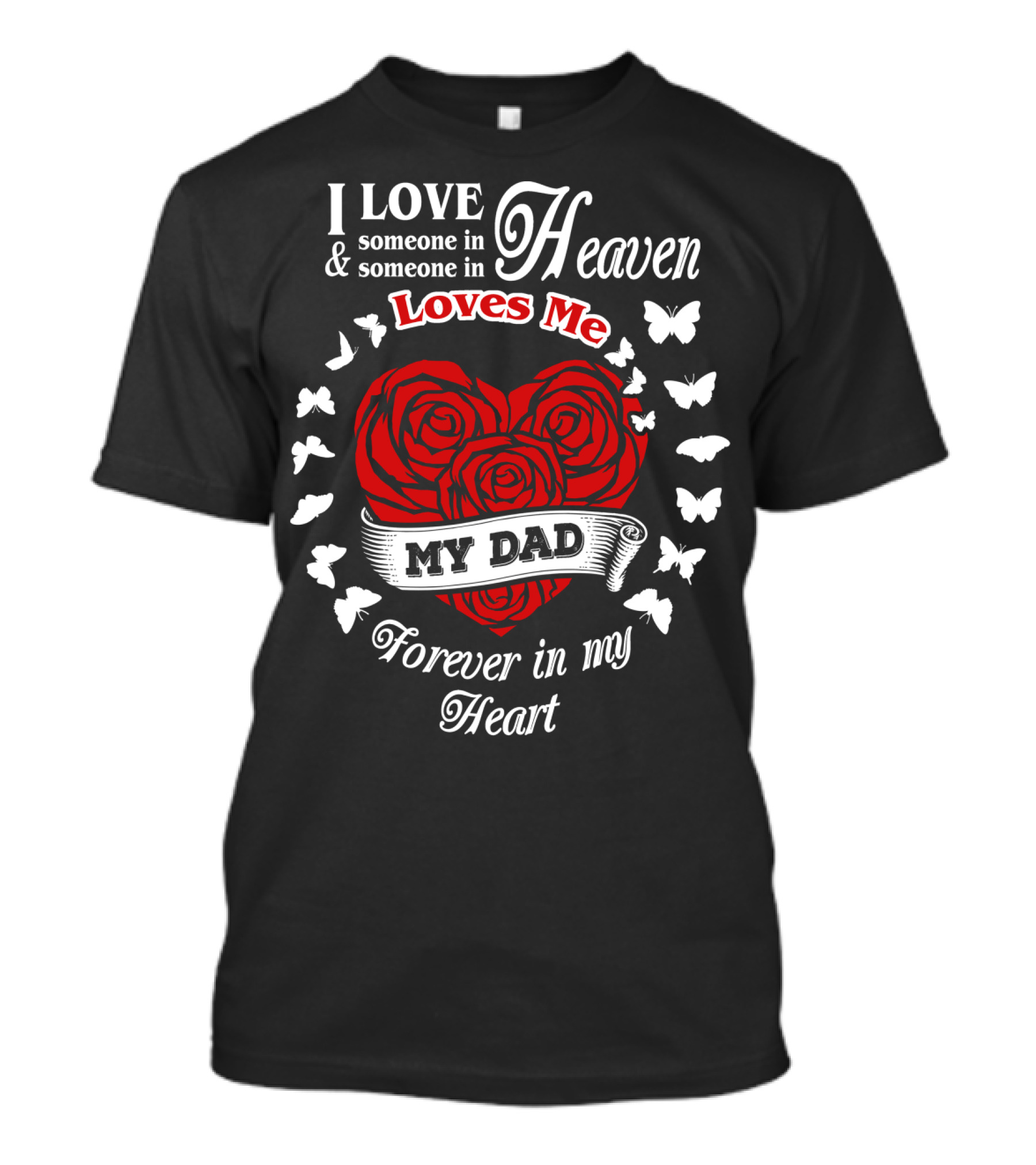 I Love Someone In Heaven Loves Me My Dad Forever In My Heart T-Shirt