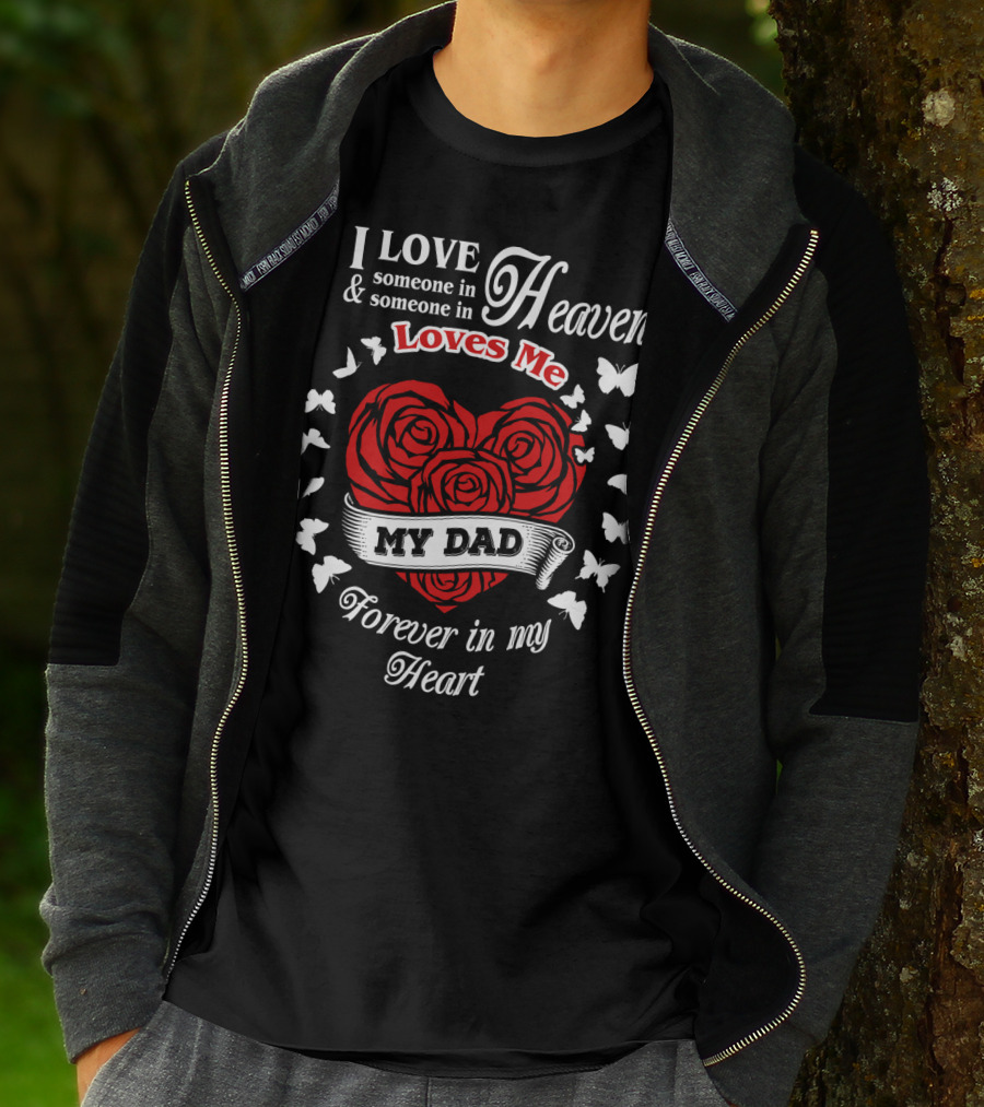 I Love Someone In Heaven Loves Me My Dad Forever In My Heart T-Shirt