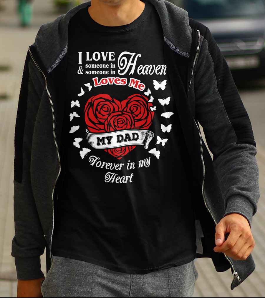 I Love Someone In Heaven Loves Me My Dad Forever In My Heart T-Shirt