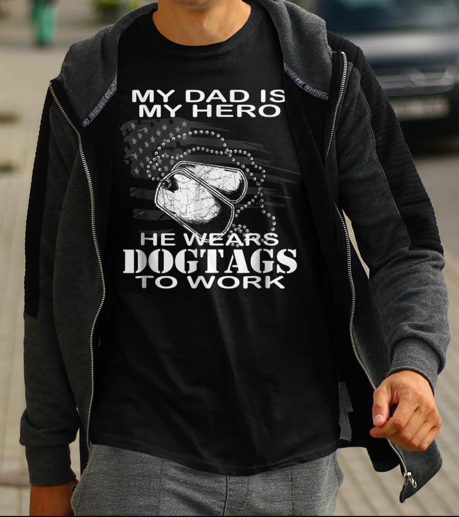 My Dad Is My Hero He Wears Dog Tags To Work T-Shirt