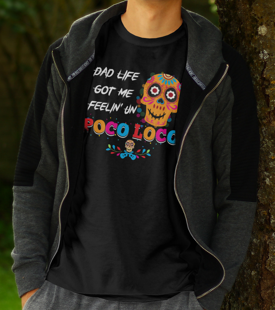Dad Life Got Me Feelin Un Poco Loco Colorful Sugar Skull T-Shirt