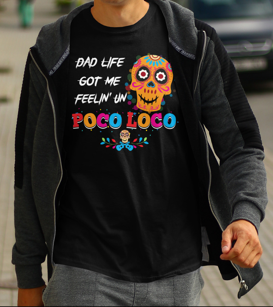 Dad Life Got Me Feelin Un Poco Loco Colorful Sugar Skull T-Shirt