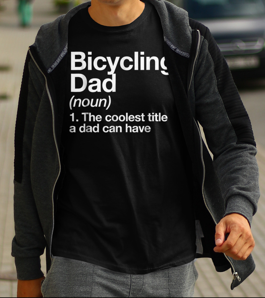 Bicycling Dad Noun The Coolest Title A Dad Can Have Funny Sports Definition T-Shirt