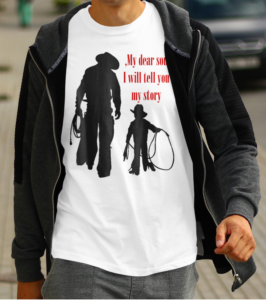 My Dear Son I Will Tell You My Story Cowboy I Love My Dad Cowboy11 T-Shirt