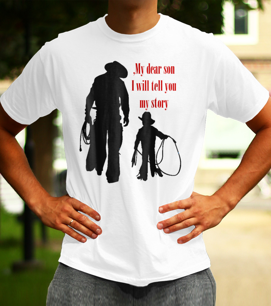 My Dear Son I Will Tell You My Story Cowboy I Love My Dad Cowboy11 T-Shirt