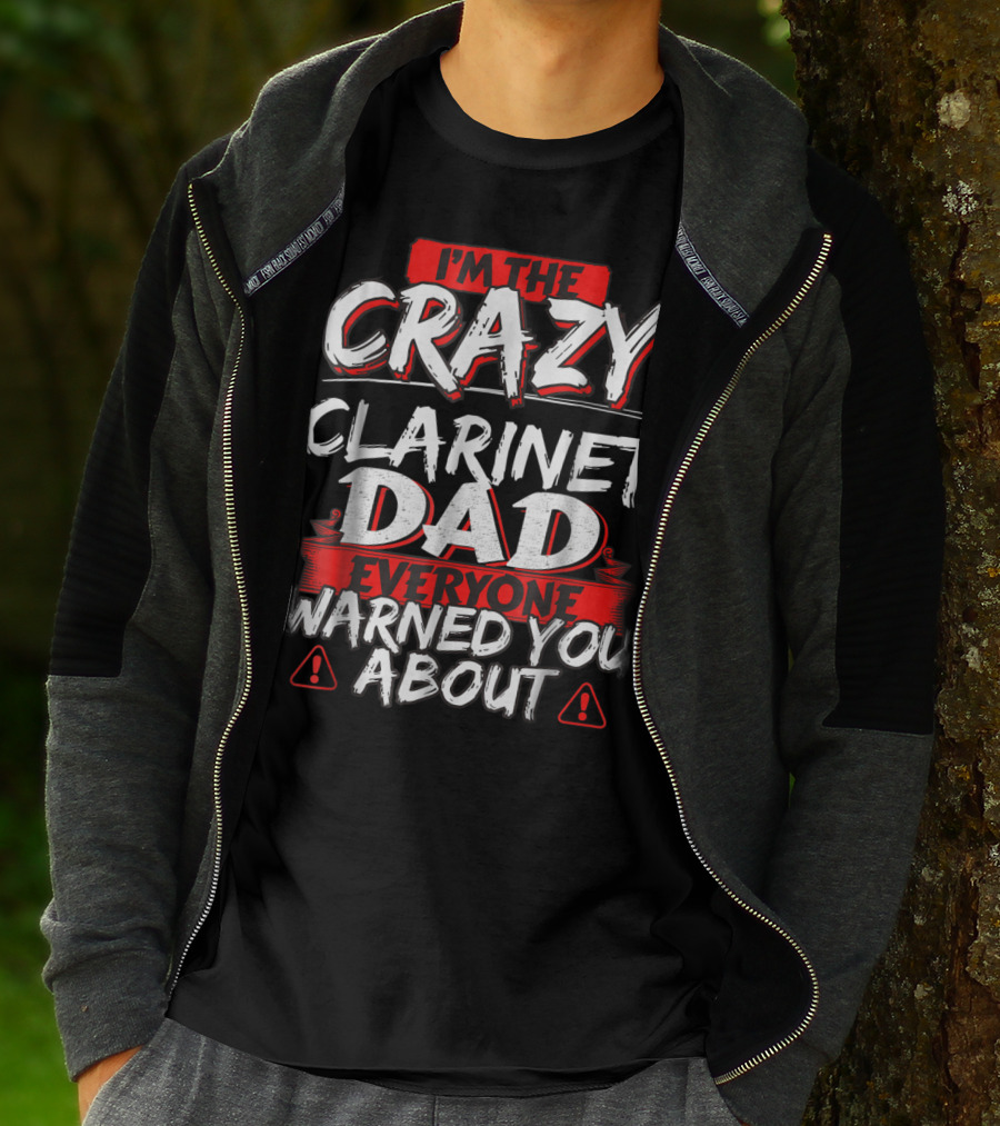 I'm The Crazy Clarinet Dad Everyone Warned You About T-Shirt